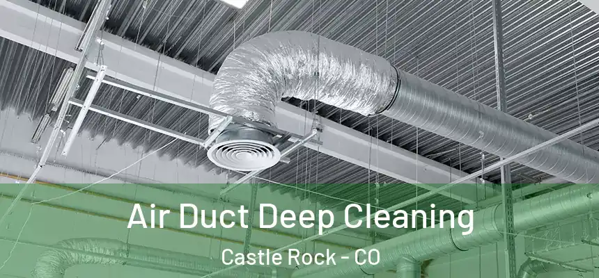 Air Duct Deep Cleaning Castle Rock - CO