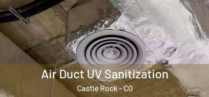 Air Duct UV Sanitization Castle Rock - CO
