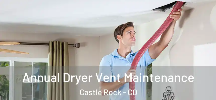  Annual Dryer Vent Maintenance Castle Rock - CO