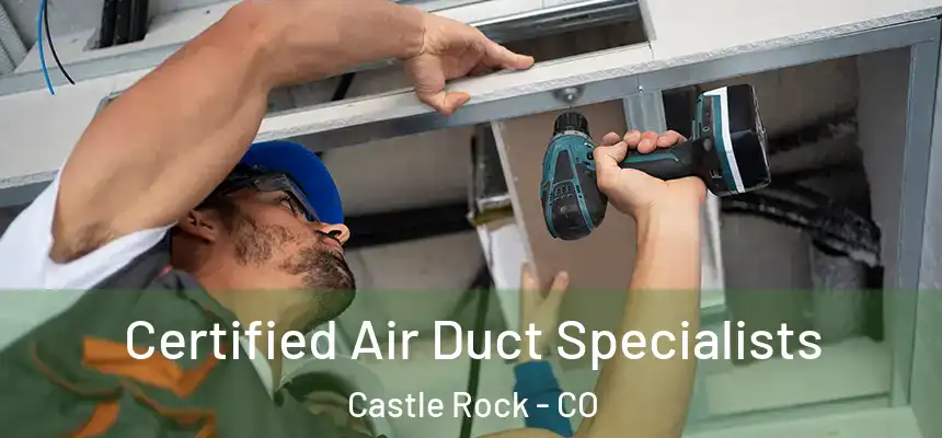  Certified Air Duct Specialists Castle Rock - CO