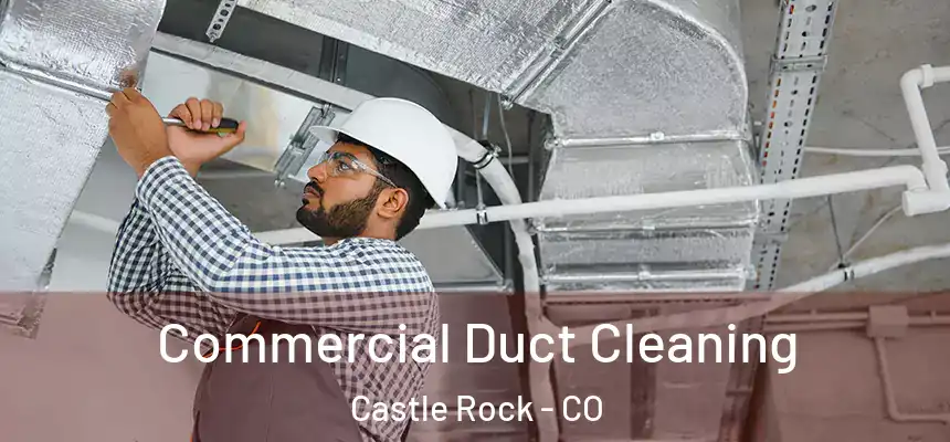 Commercial Duct Cleaning Castle Rock - CO