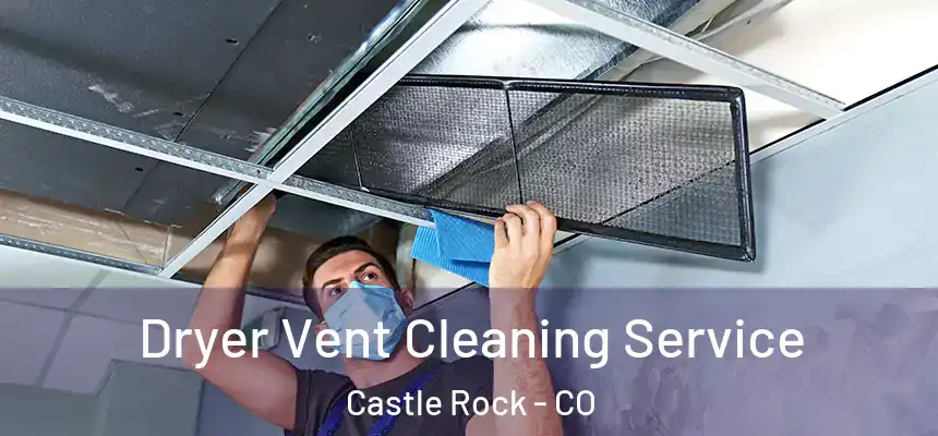  Dryer Vent Cleaning Service Castle Rock - CO