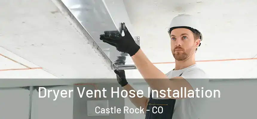  Dryer Vent Hose Installation Castle Rock - CO