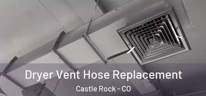  Dryer Vent Hose Replacement Castle Rock - CO