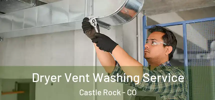  Dryer Vent Washing Service Castle Rock - CO