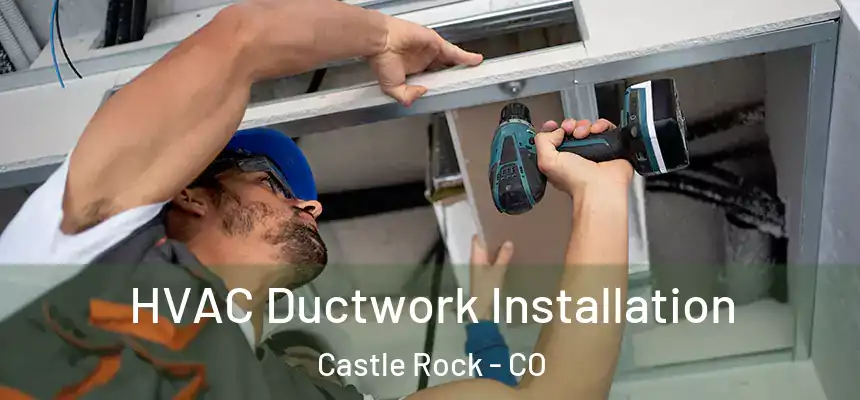  HVAC Ductwork Installation Castle Rock - CO