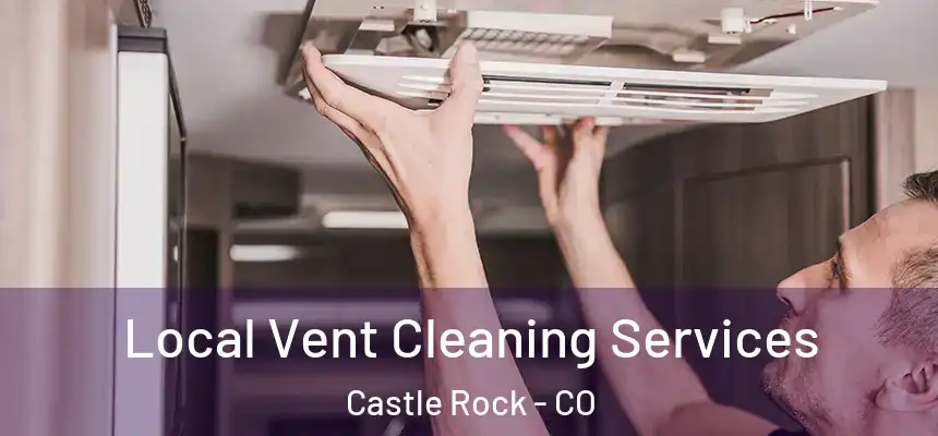 Local Vent Cleaning Services Castle Rock - CO