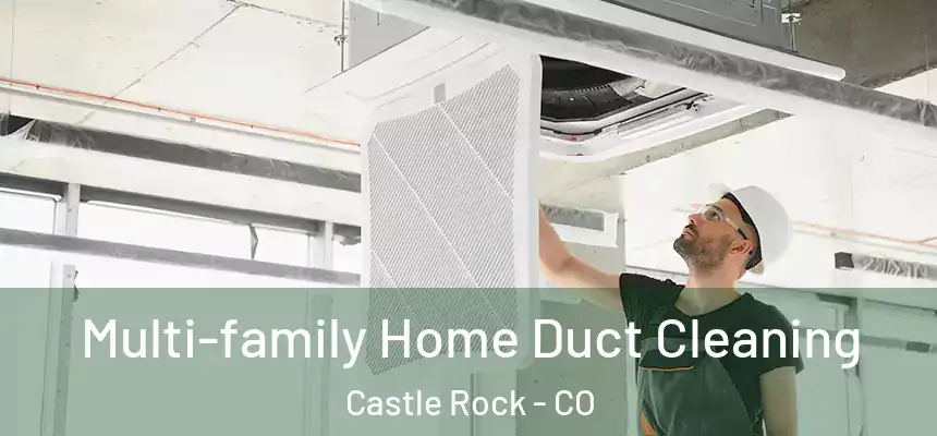 Multi-family Home Duct Cleaning Castle Rock - CO