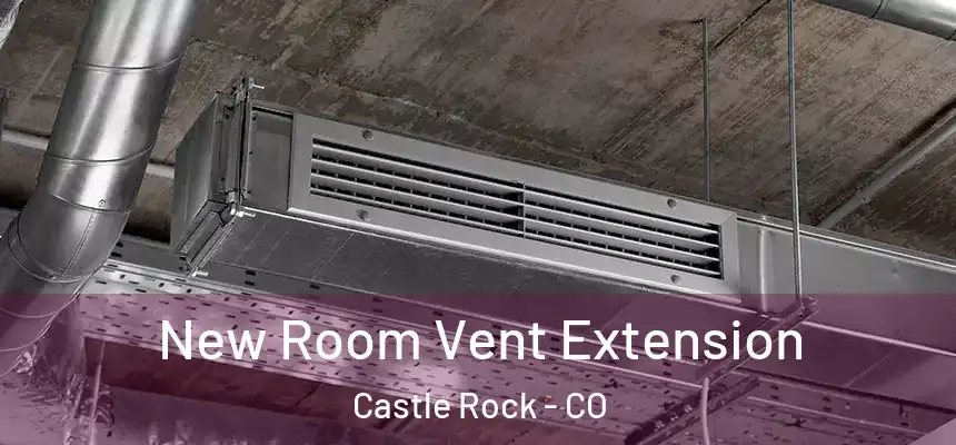  New Room Vent Extension Castle Rock - CO