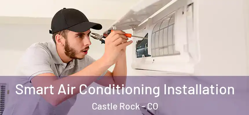  Smart Air Conditioning Installation Castle Rock - CO