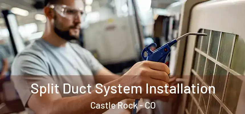  Split Duct System Installation Castle Rock - CO