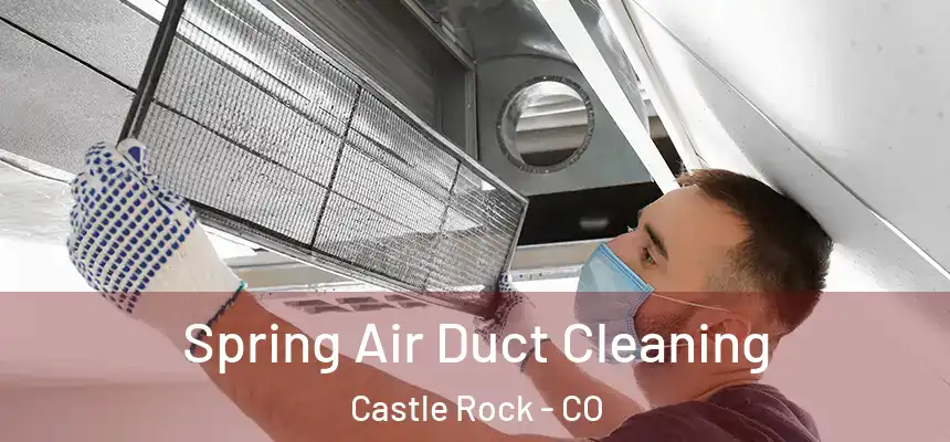  Spring Air Duct Cleaning Castle Rock - CO